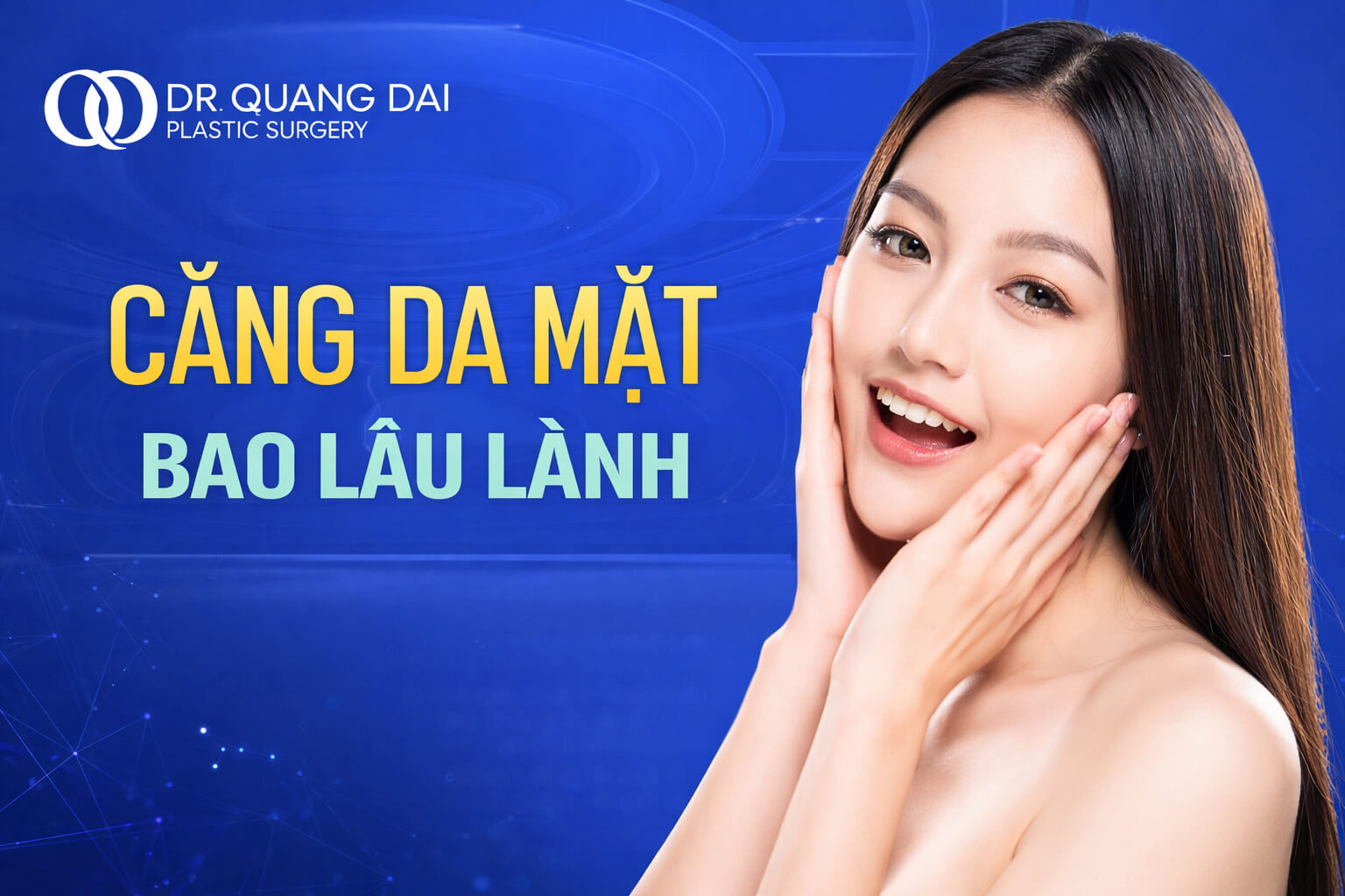 căng da mặt bao lâu lành và thời gian hồi phục sau phẫu thuật trẻ hóa gương mặt